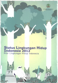 Status Lingkungan Hidup Indonesia 2012 : PIlar Lingkungan Hidup Indonesia