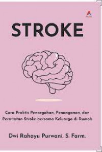 STROKE : Cara Praktis Pencegahan, Penanganan, dan Perawatan Stroke bersama Keluarga di Rumah