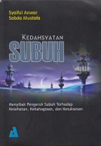 Kedahsyatan Subuh : Menyibak Pengaruh Subuh Terhadap Kesehatan, Kebahagiaan, dan Kesuksesan