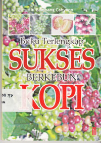 Buku Terlengkap Sukses Berkebun Kopi