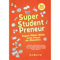 Super Student Preneur : Ragam Pilihan Bisnis Untuk Pelajar Dan Mahasiswa.-cet.1