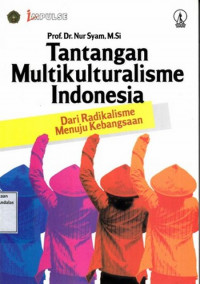 Tantangan Multikulturalisme Indonesia : Dari radikalisme Menuju Kebangsaan