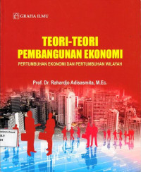 Teori-Teori Pembangunan Ekonomi : Pertumbuhan Ekonomi dan Pertumbuhan Wilayah