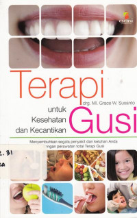 Terapi Gusi Untuk Kesehatan Dan Kecantikan: Menyembuhkan Segala Penyakit Dan Keluhan Anda Dengan Perawatan Total Terapi Gusi