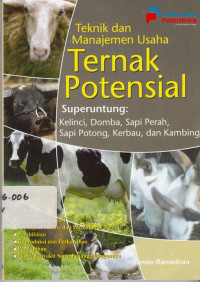 Teknik Dan Manajemen Usaha Ternak Potensial Superuntung: Kelinci Domba sapi Perah Sapi Potong Kerbau Dan Kambing