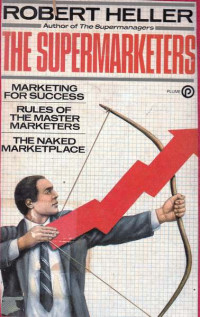 The Supermarketers Marketing for Success Rules of the Master Marketers The naked Marketplace