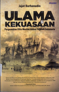 Ulama dan Kekuasaan:Pergimulan Elite Muslim dalam Sejarah Indonesia