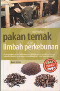 membuat pakan ternak dari limbah perkebunan : meningkatkan pertumbuhan dan produktivitas ternak melalui pemberian pakan dari limbah perkebunan yang diolah secara sederhana dan murah