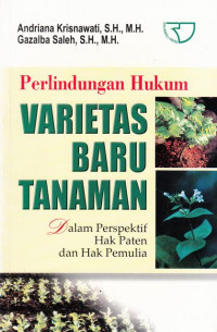 Perlindungan Hukum Varietas Baru Tanaman : Dalam Perspektif Hak Paten Dan Hak Pemulia