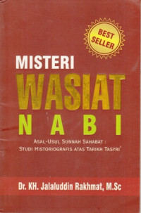 Misteri wasiat Nabi:Asal-Usul sunnah Sahabat Studi Historiografis atas Tarikh Tasyri