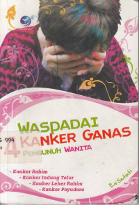 Waspadai 4 Kanker Ganas Pembunuh Wanita : Kanker Rahim, Kanker Leher Rahim, Kanker Indung Telur, Kanker Payudara