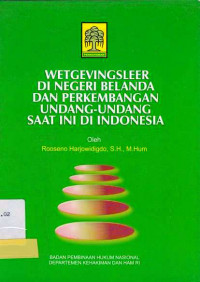 Wetgevingsleer Di Negeri Belanda dan Perkembangan Undang-Undang Saat Ini Di Indonesia