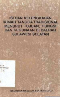 Isi Dan Kelengkapan Rumah Tangga Tradisional Menurut Tujuan, Fungsi Dan Kegunaan Di Daerah Sulawesi Selatan / Proyek Ipnnb; Sindu Galba; Sugiarto Dakung